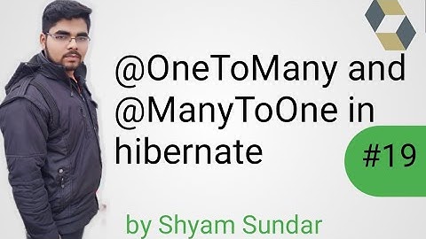 @OneToMany and @ManyToOne in hibernate || Shyam Sundar