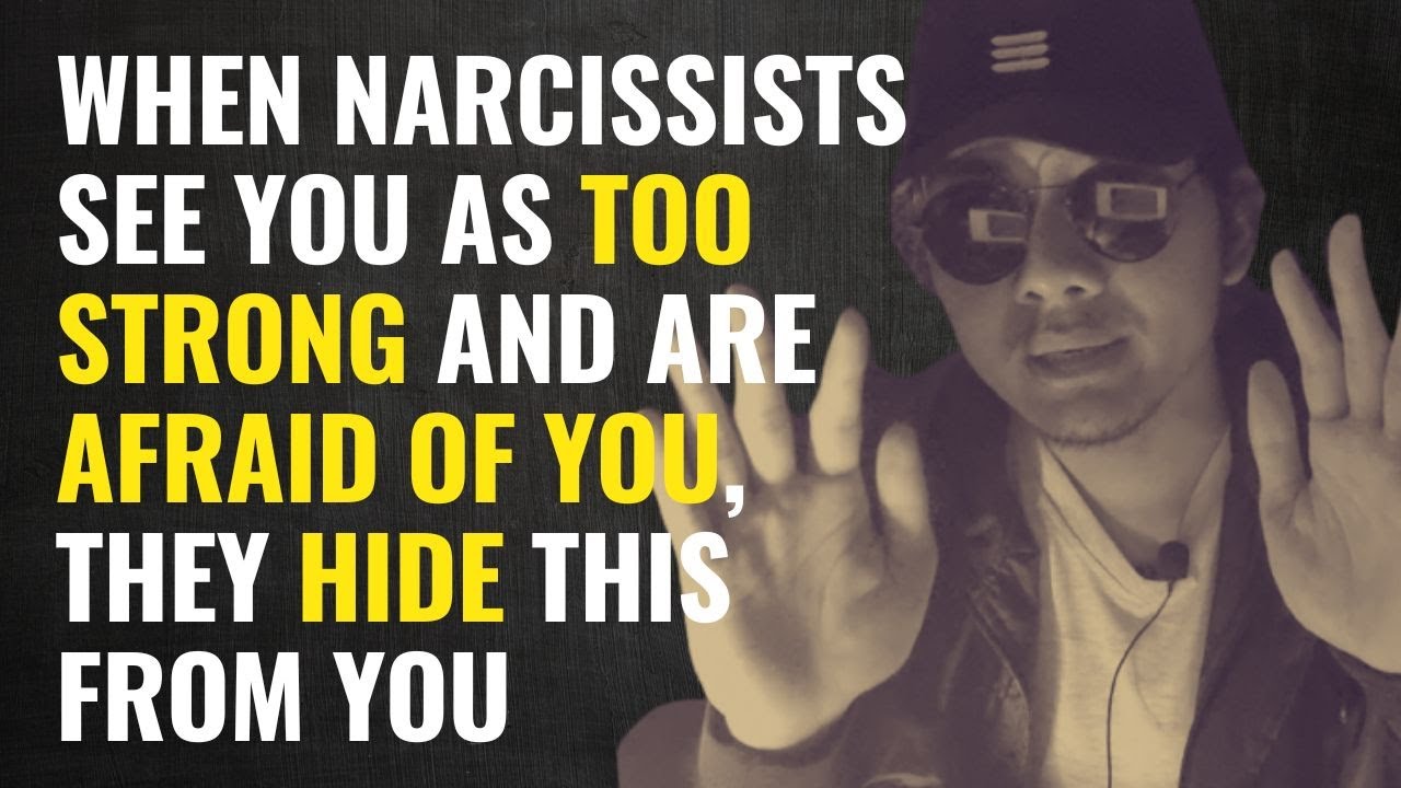When Narcissists See You As Being Too Strong and Are Afraid Of You ...
