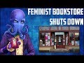 Feminist Book Store Shuts Down and Blames Huwhite Men