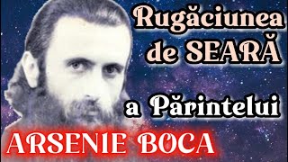 Rugaciunea de seara a Parintelui ARSENIE BOCA