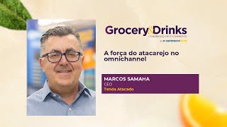 A força do atacarejo no omnichannel no Grocery & Drinks 2024