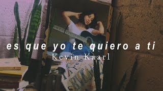 Es Que Yo Te Quiero A Ti - Kevin Kaarl (Cover)