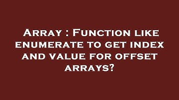 Array : Function like enumerate to get index and value for offset arrays?