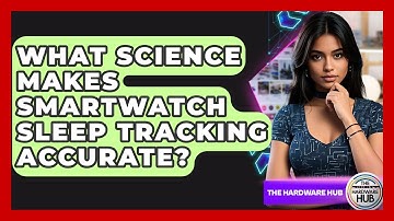 What Science Makes Smartwatch Sleep Tracking Accurate? - The Hardware Hub