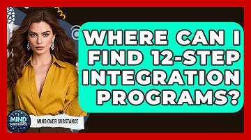 Where Can I Find 12-Step Integration Programs? - Mind Over Substance