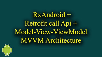 RxAndroid + Retrofit call Api + MVVM (Model-View-ViewModel) - [Android Tutorial - #56]
