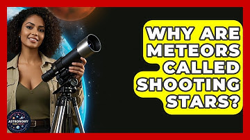 Why Are Meteors Called Shooting Stars? - Astronomy Made Simple