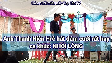 NHÓI LÒNG - Anh Thanh Niên Hrê hát đám cưới rất hay trong đám cưới