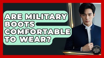 Are Military Boots Comfortable To Wear? - The Sharp Dressed Gent