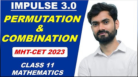 PERMUTATION & COMBINATION MHT-CET ONESHOT LECTURE | MHT-CET 2023 | IMPULSE BATCH