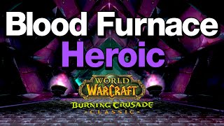 WoW TBC Classic - Blood Furnace Heroic!