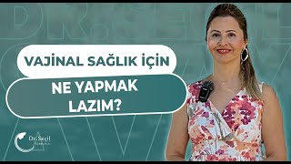 Vaji̇nal Sağlik İçi̇n Neler Yapilmali? I Dr Seçil Günay Avcı