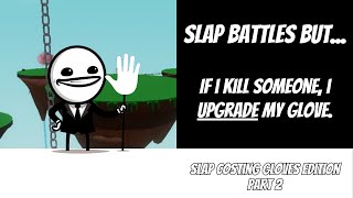 Slap Battles But...   If i Kill Someone i Upgrade My Glove | Episode 1 Part 2