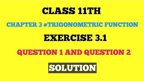 CHAPTER 3 #TRIGONOMETRY FUNCTION || CLASS 11TH MATHS NCERT || EXERCISE 3.1 SOLUTION