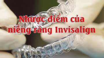Nhược điểm niềng răng invisalign là gì?