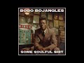 Bobo Bojangles Some Soulful Shit Full Album Bobo Bojangles Some Soulful Shit Full Album
