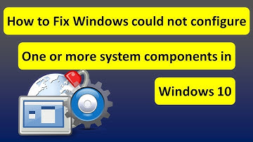 How to Fix Windows could not configure one or more system components in Windows 10