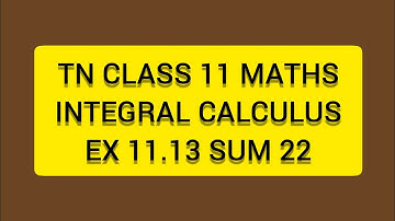 TN CLASS 11 MATHS INTEGERAL CALCULUS EX 11.13 SUM 22