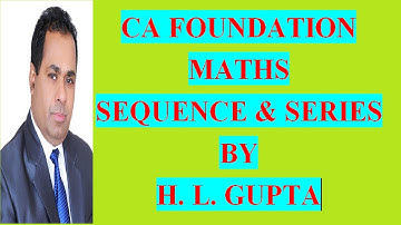 CA FOUNDATION COURSE  BUSINESS MATH SEQUENCE AND SERIES CLASS 3  By H L GUPTA