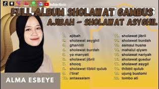 FULL ALBUM SHOLAWAT GAMBUS ll ALMA ESBEYE - AJIBAH, SHOLAWAT ASYGHIL ll SHOLAWAT PENYEJUK HATI