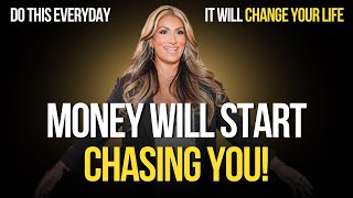 Money Will Chase You! Do This Everyday To See The Change