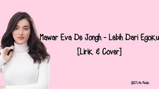 Lebih Dari Egoku - Mawar Eva De Jongh || Cover by Della Firdatia