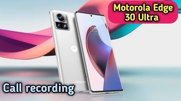 Call Recording Enable In Motorola Edge 30 Ultra, How To Auto Call Recording In Motorola Edge 30