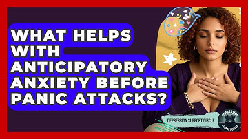What Helps With Anticipatory Anxiety Before Panic Attacks? - Depression Support Circle