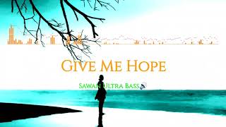 Give Me Hope - Sawan Ultra Bass🔊