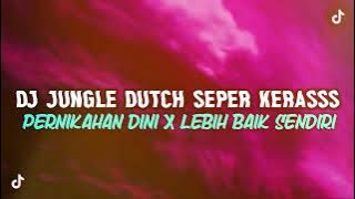 DJ JUNGLE DUTCH SEPER KERASSS VIRAL TERBARU FULL BASS PERNIKAHAN DINI X LEBIH BAIK #dj #jungledutch 