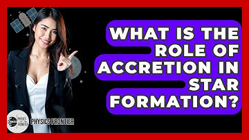 What Is The Role Of Accretion In Star Formation? - Physics Frontier