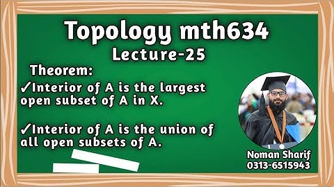 Interior of A is the largest open subset of A in X | mth634 short lecture