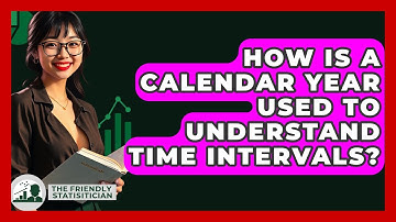 How Is A Calendar Year Used To Understand Time Intervals? - The Friendly Statistician
