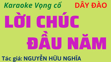 Karaoke Tân cổ: LỜI CHÚC ĐẦU NĂM - Dây Đào - Tác giả: Nguyễn Hữu Nghĩa
