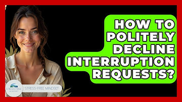 How To Politely Decline Interruption Requests? - Stress Free Mindset
