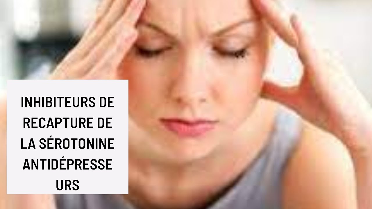 Inhibiteurs de recapture de la sérotonine Antidépresseurs