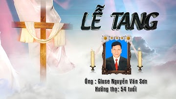 Lễ Tang Công Giáo Ông Giuse : Nguyễn Văn Sơn - Hưởng Thọ 54 Tuổi ( Bá Hiến - BX - VP )