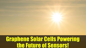 Graphene Solar Cells Powering the Future of Sensors!