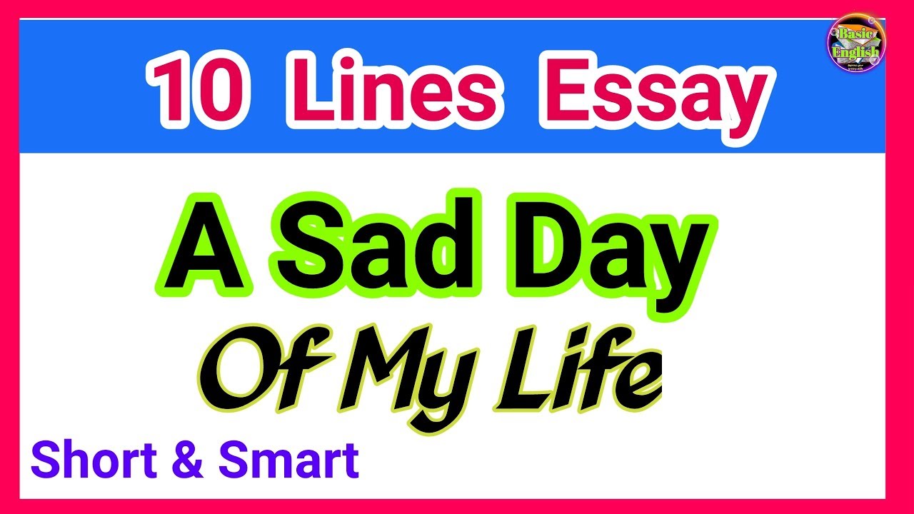 write an essay on the saddest day of my life