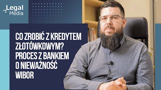 Co zrobić z kredytem złotówkowym? Proces z bankiem o nieważność WIBOR