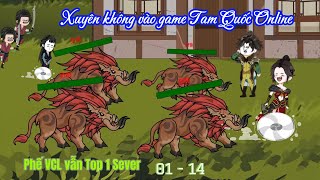 [Tập dài 01  14] Xuyên không vào game Tam Quốc Online, Tôi phế VCL nhưng vẫn Top 1 sever