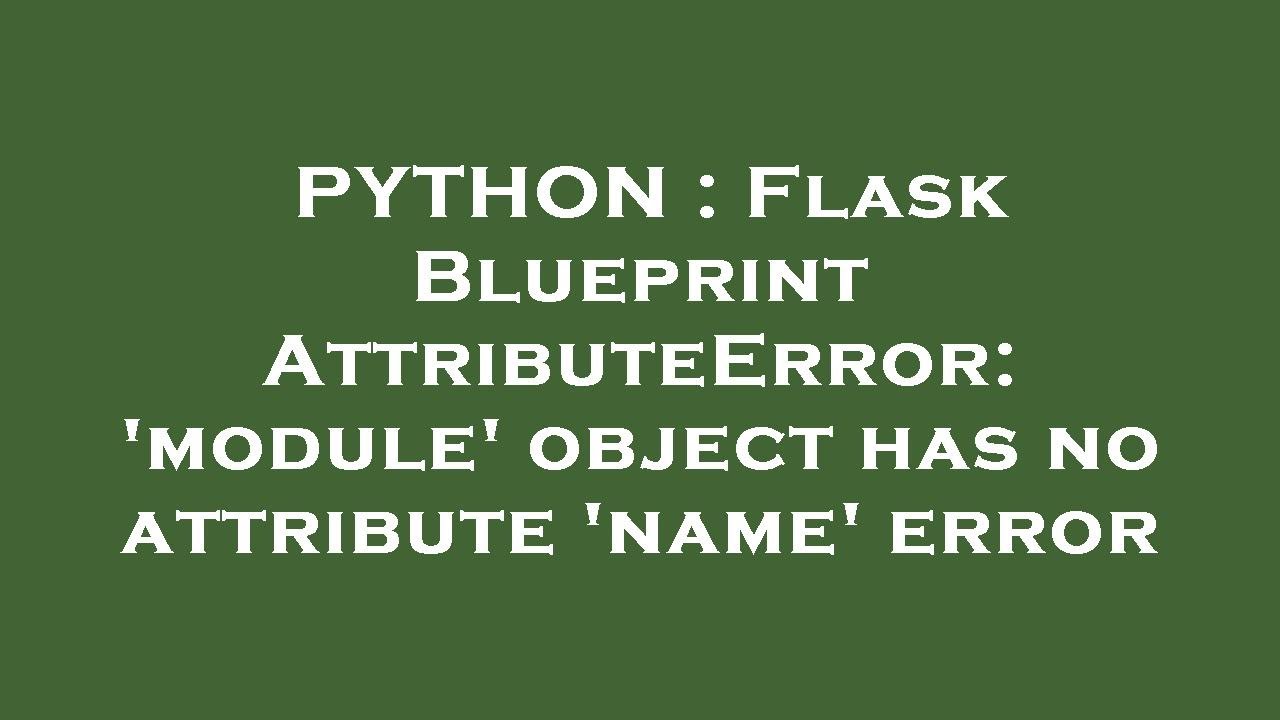 Object has no attribute name. Flask Python.