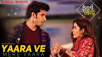 Yaara Ve Mere Yaara - Full Song | Kundali Bhagya | Zee TV