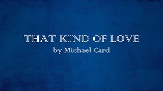 That Kind of Love - Michael Card - w lyrics