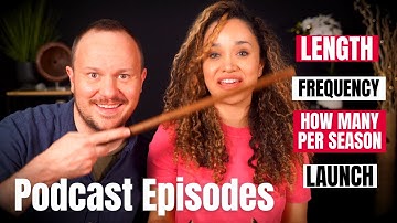 🎙Podcast Episodes // How long? How many in a season? Publish Frequency? How many to launch with?