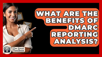 What Are The Benefits Of DMARC Reporting Analysis? - TheEmailToolbox.com