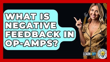 What Is Negative Feedback In Op-amps? - LearnToDIY360.com
