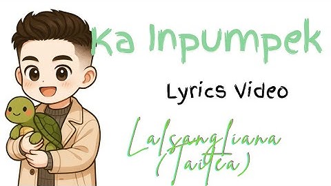 [Lyrics video] KA INPUMPEK - Lalsangliana (Taitea)
