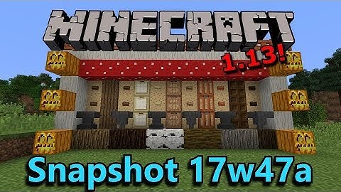 Minecraft 1.13 Snapshot 17w47a- BEST. SNAPSHOT. EVER.
