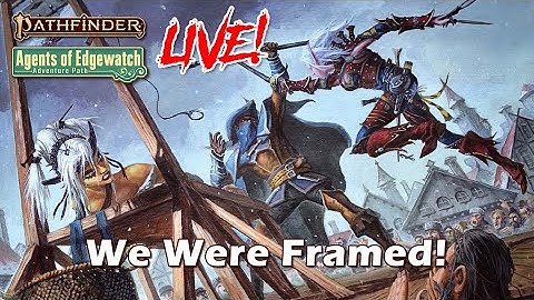Pathfinder 2e Agents of Edgewatch LIVE! - We Were Framed! | Roll For Combat
